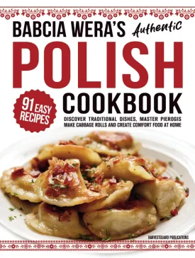 Babcia Weras Authentic Polish Cookbook: Discover 91 Simple Recipes to Cook Traditional Dishes, Master Pierogis, Make Cabbage Rolls And Create Comfort Food At Home (Traditional Cooking Series) Hardcover  February 23, 2025