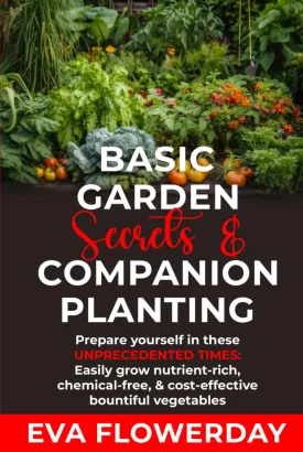 Basic Garden Secrets and Companion Planting: Prepare Yourself in These Unprecedented Times - Easily Grow Nutrient-Rich, Chemical-Free and Cost-Effective Bountiful Vegetables Hardcover  May 6, 2025
